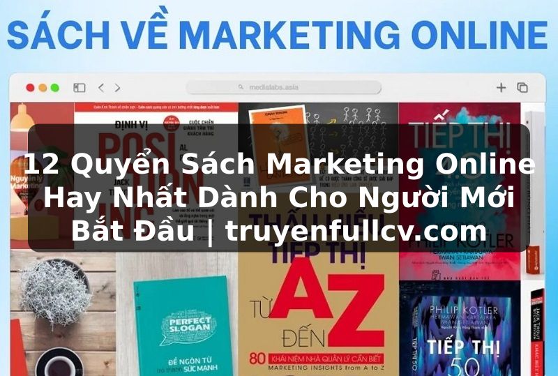 Truyện Tranh 12 Quyển Sách Marketing Online Hay Nhất Dành Cho Người Mới Bắt Đầu | truyenfullcv.com