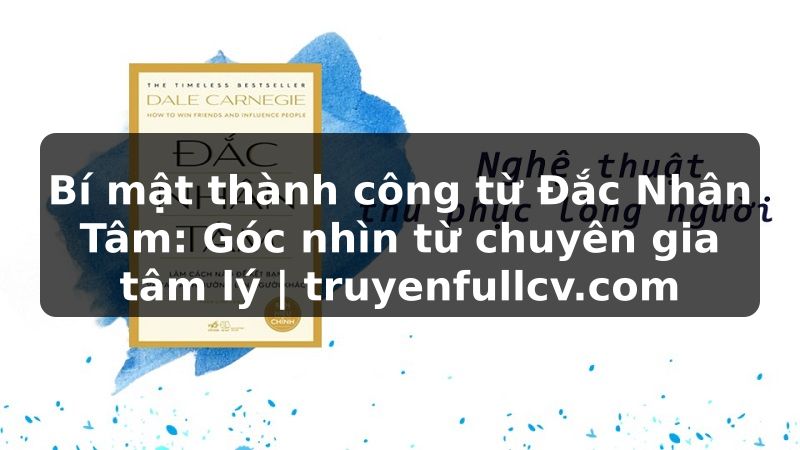 Truyện Tranh Bí mật thành công từ Đắc Nhân Tâm: Góc nhìn từ chuyên gia tâm lý | truyenfullcv.com