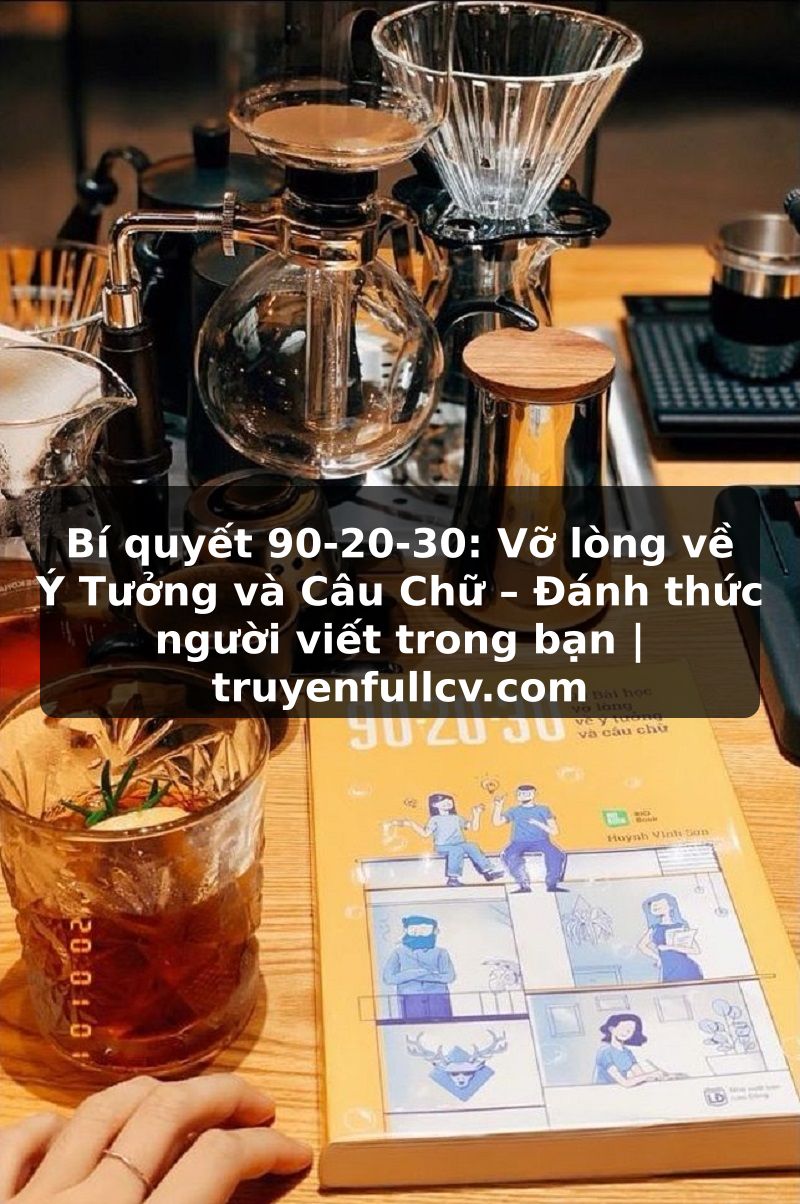 Truyện Tranh Bí quyết 90-20-30: Vỡ lòng về Ý Tưởng và Câu Chữ – Đánh thức người viết trong bạn | truyenfullcv.com