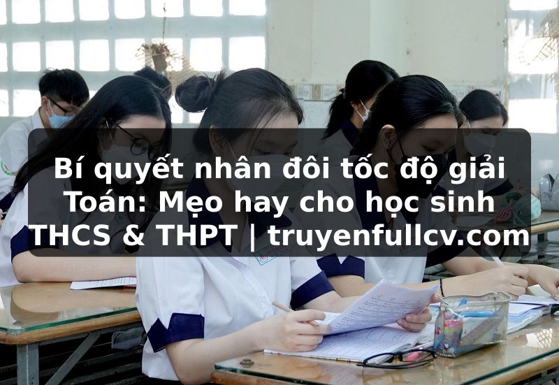 Truyện Tranh Bí quyết nhân đôi tốc độ giải Toán: Mẹo hay cho học sinh THCS & THPT | truyenfullcv.com