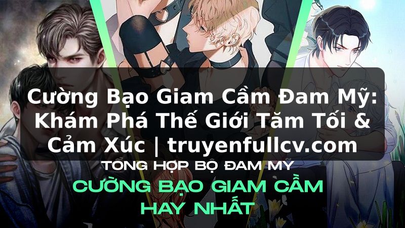Truyện Tranh Cường Bạo Giam Cầm Đam Mỹ: Khám Phá Thế Giới Tăm Tối & Cảm Xúc | truyenfullcv.com
