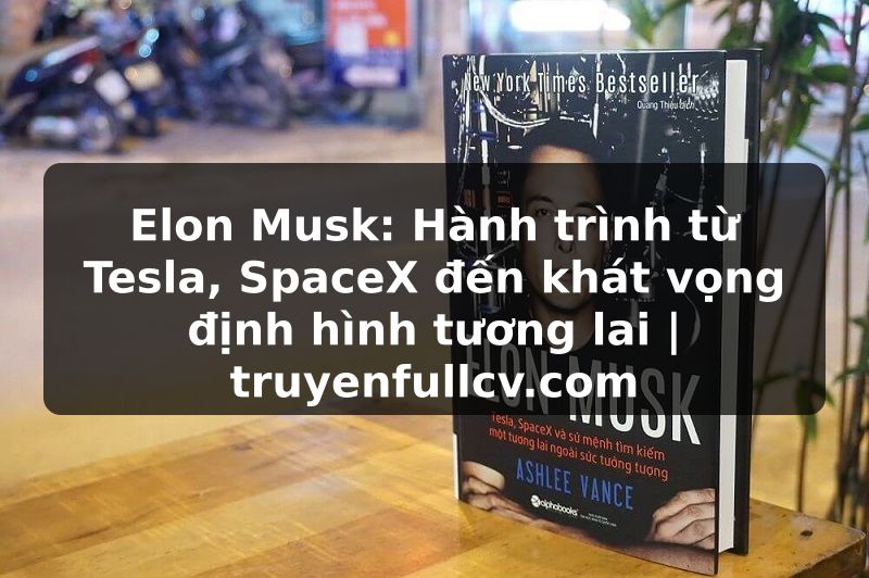 Truyện Tranh Elon Musk: Hành trình từ Tesla, SpaceX đến khát vọng định hình tương lai | truyenfullcv.com