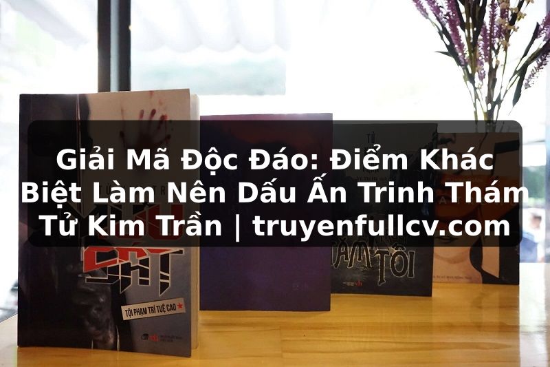 Truyện Tranh Giải Mã Độc Đáo: Điểm Khác Biệt Làm Nên Dấu Ấn Trinh Thám Tử Kim Trần | truyenfullcv.com