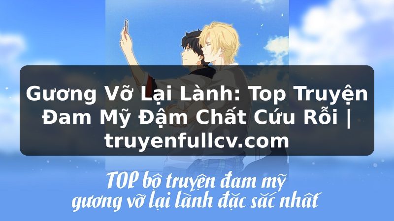 Truyện Tranh Gương Vỡ Lại Lành: Top Truyện Đam Mỹ Đậm Chất Cứu Rỗi | truyenfullcv.com