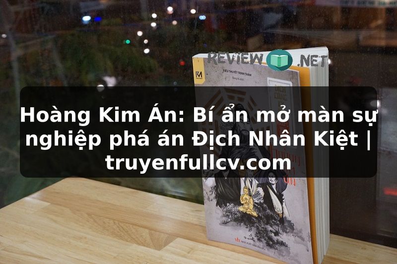Truyện Tranh Hoàng Kim Án: Bí ẩn mở màn sự nghiệp phá án Địch Nhân Kiệt | truyenfullcv.com