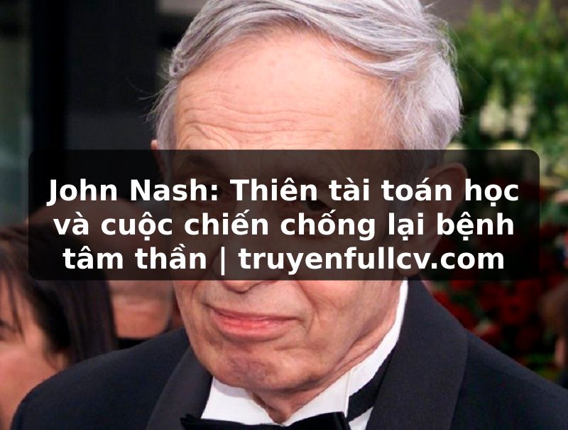 Truyện Tranh John Nash: Thiên tài toán học và cuộc chiến chống lại bệnh tâm thần | truyenfullcv.com