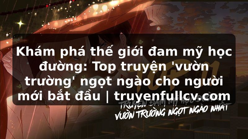 Truyện Tranh Khám phá thế giới đam mỹ học đường: Top truyện 'vườn trường' ngọt ngào cho người mới bắt đầu | truyenfullcv.com