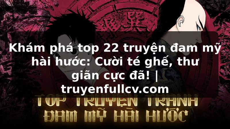 Truyện Tranh Khám phá top 22 truyện đam mỹ hài hước: Cười té ghế, thư giãn cực đã! | truyenfullcv.com