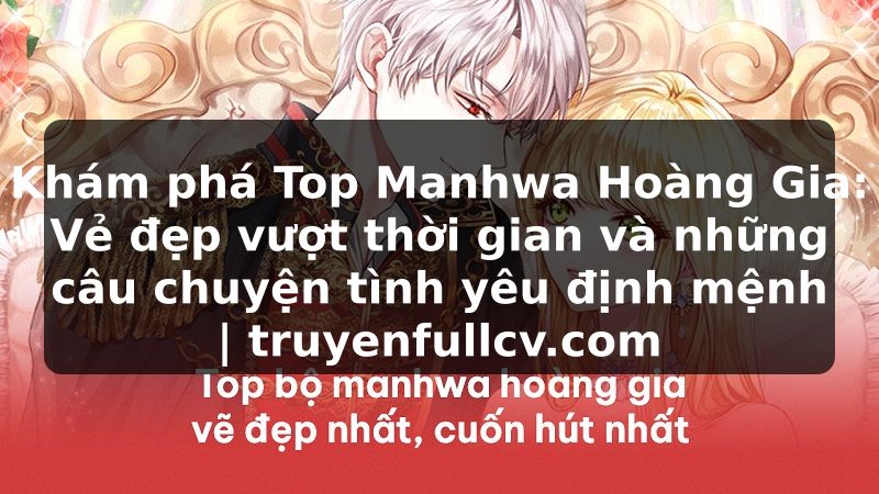 Truyện Tranh Khám phá Top Manhwa Hoàng Gia: Vẻ đẹp vượt thời gian và những câu chuyện tình yêu định mệnh | truyenfullcv.com