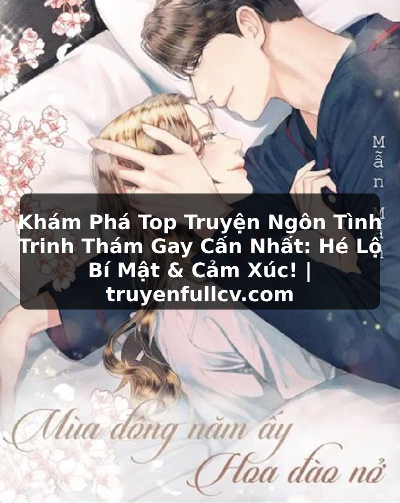 Truyện Tranh Khám Phá Top Truyện Ngôn Tình Trinh Thám Gay Cấn Nhất: Hé Lộ Bí Mật & Cảm Xúc! | truyenfullcv.com