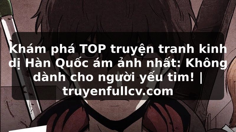 Truyện Tranh Khám phá TOP truyện tranh kinh dị Hàn Quốc ám ảnh nhất: Không dành cho người yếu tim! | truyenfullcv.com