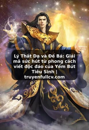 Truyện Tranh Lý Thất Dạ và Đế Bá: Giải mã sức hút từ phong cách viết độc đáo của Yếm Bút Tiêu Sinh | truyenfullcv.com