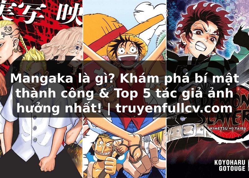 Truyện Tranh Mangaka là gì? Khám phá bí mật thành công & Top 5 tác giả ảnh hưởng nhất! | truyenfullcv.com