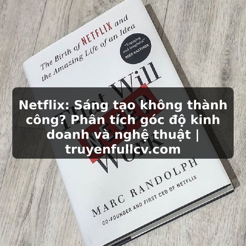 Truyện Tranh Netflix: Sáng tạo không thành công? Phân tích góc độ kinh doanh và nghệ thuật | truyenfullcv.com