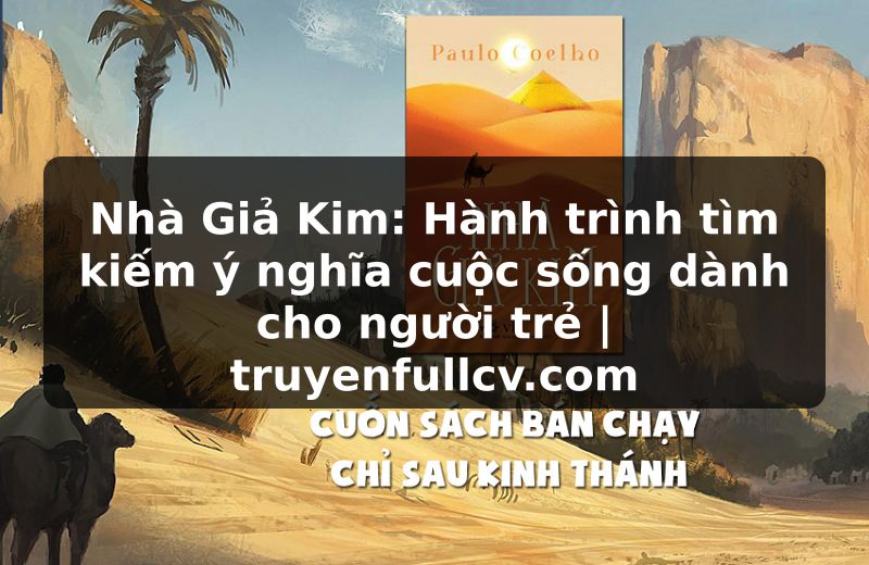 Truyện Tranh Nhà Giả Kim: Hành trình tìm kiếm ý nghĩa cuộc sống dành cho người trẻ | truyenfullcv.com