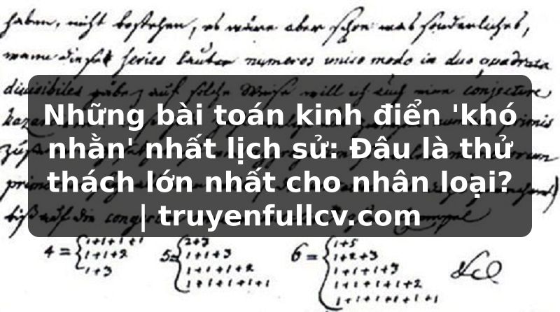 Truyện Tranh Những bài toán kinh điển 'khó nhằn' nhất lịch sử: Đâu là thử thách lớn nhất cho nhân loại? | truyenfullcv.com