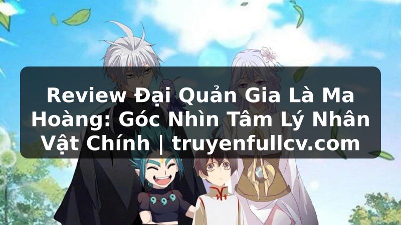 Truyện Tranh Review Đại Quản Gia Là Ma Hoàng: Góc Nhìn Tâm Lý Nhân Vật Chính | truyenfullcv.com