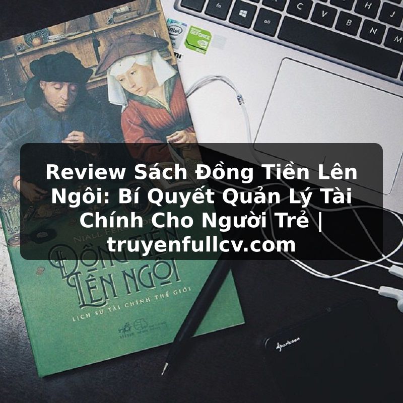 Truyện Tranh Review Sách Đồng Tiền Lên Ngôi: Bí Quyết Quản Lý Tài Chính Cho Người Trẻ | truyenfullcv.com