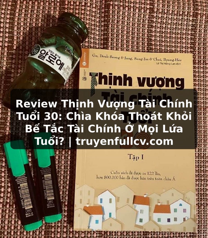 Truyện Tranh Review Thịnh Vượng Tài Chính Tuổi 30: Chìa Khóa Thoát Khỏi Bế Tắc Tài Chính Ở Mọi Lứa Tuổi? | truyenfullcv.com