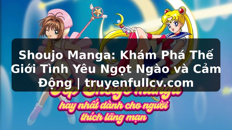 Truyện Tranh Shoujo Manga: Khám Phá Thế Giới Tình Yêu Ngọt Ngào và Cảm Động | truyenfullcv.com