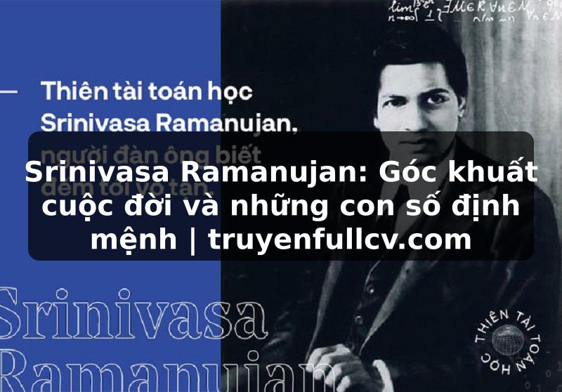 Truyện Tranh Srinivasa Ramanujan: Góc khuất cuộc đời và những con số định mệnh | truyenfullcv.com