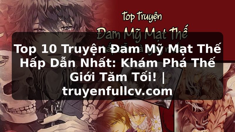 Truyện Tranh Top 10 Truyện Đam Mỹ Mạt Thế Hấp Dẫn Nhất: Khám Phá Thế Giới Tăm Tối! | truyenfullcv.com