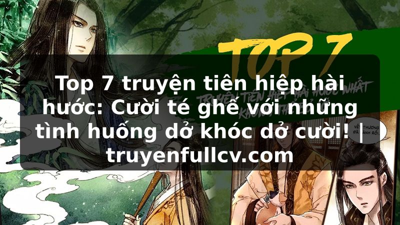 Truyện Tranh Top 7 truyện tiên hiệp hài hước: Cười té ghế với những tình huống dở khóc dở cười! | truyenfullcv.com