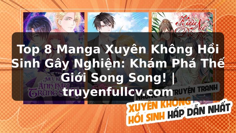 Truyện Tranh Top 8 Manga Xuyên Không Hồi Sinh Gây Nghiện: Khám Phá Thế Giới Song Song! | truyenfullcv.com