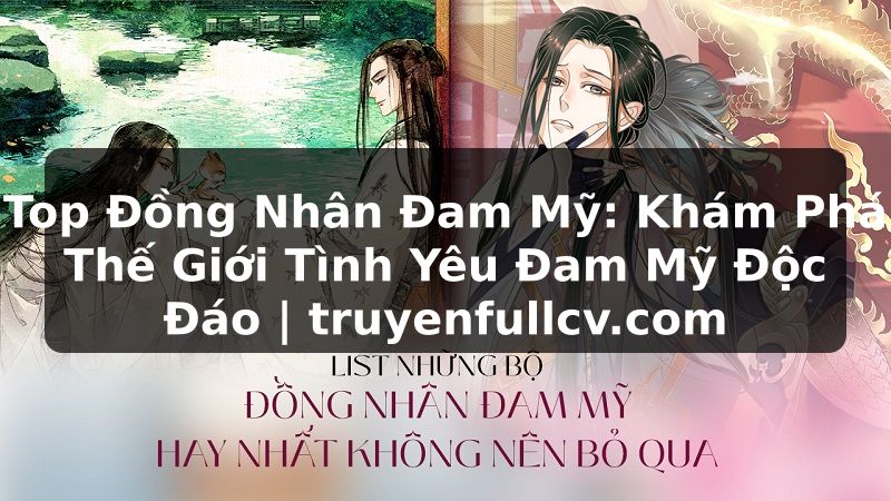 Truyện Tranh Top Đồng Nhân Đam Mỹ: Khám Phá Thế Giới Tình Yêu Đam Mỹ Độc Đáo | truyenfullcv.com