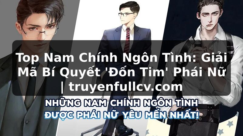 Truyện Tranh Top Nam Chính Ngôn Tình: Giải Mã Bí Quyết 'Đốn Tim' Phái Nữ | truyenfullcv.com