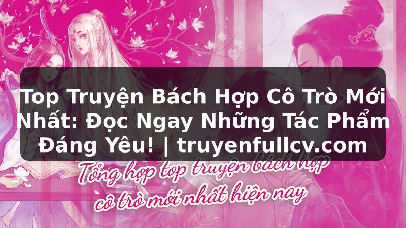 Truyện Tranh Top Truyện Bách Hợp Cô Trò Mới Nhất: Đọc Ngay Những Tác Phẩm Đáng Yêu! | truyenfullcv.com
