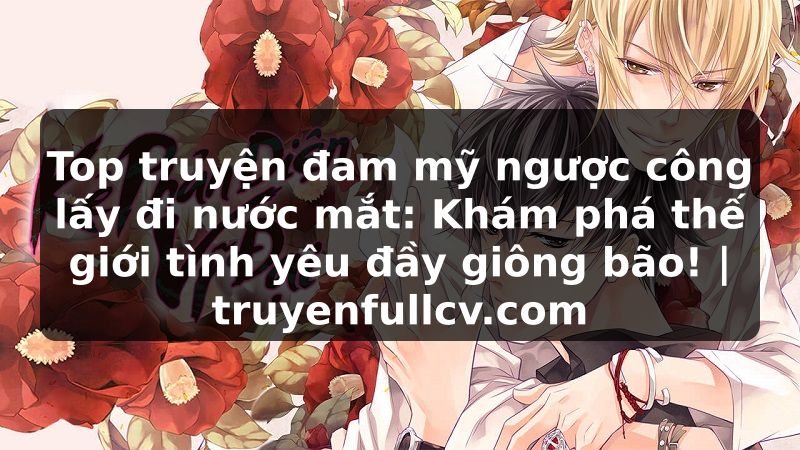 Truyện Tranh Top truyện đam mỹ ngược công lấy đi nước mắt: Khám phá thế giới tình yêu đầy giông bão! | truyenfullcv.com