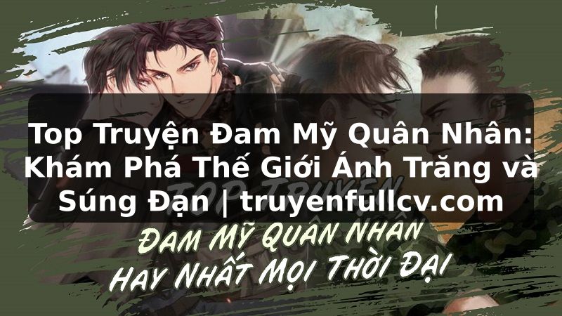 Truyện Tranh Top Truyện Đam Mỹ Quân Nhân: Khám Phá Thế Giới Ánh Trăng và Súng Đạn | truyenfullcv.com