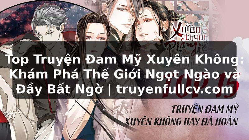 Truyện Tranh Top Truyện Đam Mỹ Xuyên Không: Khám Phá Thế Giới Ngọt Ngào và Đầy Bất Ngờ | truyenfullcv.com