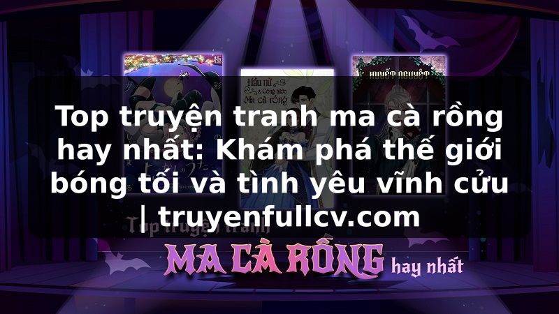 Truyện Tranh Top truyện tranh ma cà rồng hay nhất: Khám phá thế giới bóng tối và tình yêu vĩnh cửu | truyenfullcv.com