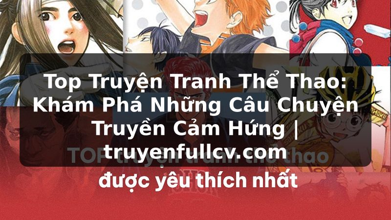 Truyện Tranh Top Truyện Tranh Thể Thao: Khám Phá Những Câu Chuyện Truyền Cảm Hứng | truyenfullcv.com