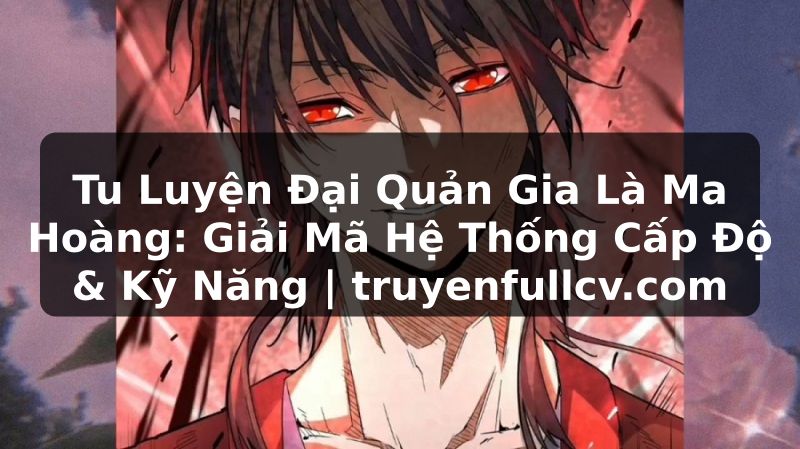Truyện Tranh Tu Luyện Đại Quản Gia Là Ma Hoàng: Giải Mã Hệ Thống Cấp Độ & Kỹ Năng | truyenfullcv.com