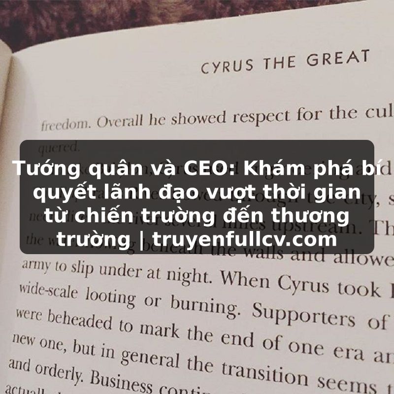 Truyện Tranh Tướng quân và CEO: Khám phá bí quyết lãnh đạo vượt thời gian từ chiến trường đến thương trường | truyenfullcv.com