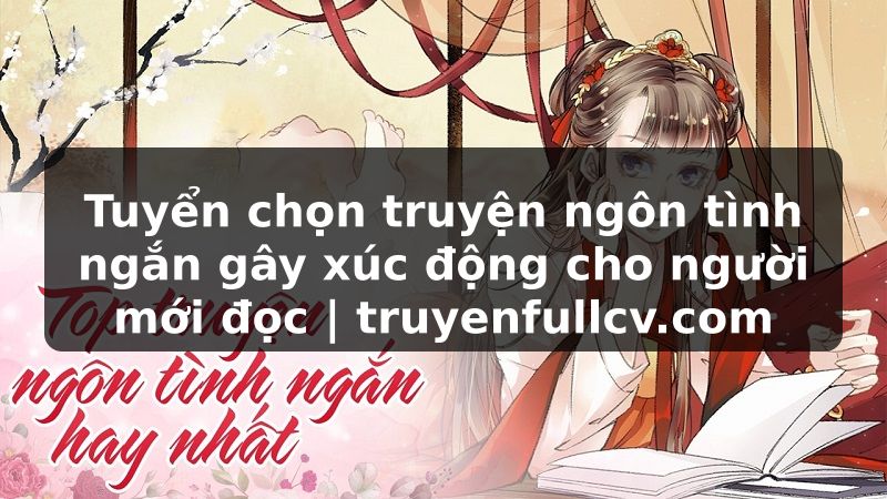 Truyện Tranh Tuyển chọn truyện ngôn tình ngắn gây xúc động cho người mới đọc | truyenfullcv.com