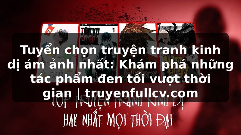 Truyện Tranh Tuyển chọn truyện tranh kinh dị ám ảnh nhất: Khám phá những tác phẩm đen tối vượt thời gian | truyenfullcv.com